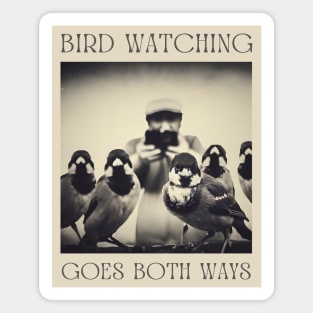 Bird Watching Goes Both Ways Magnet